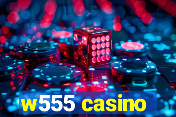 w555 casino